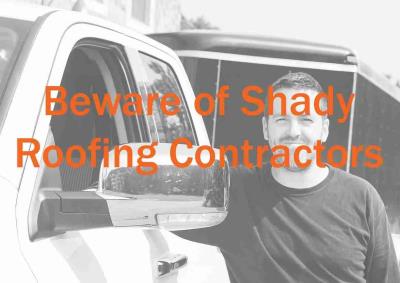 Beware of Shady Roofing Contractors