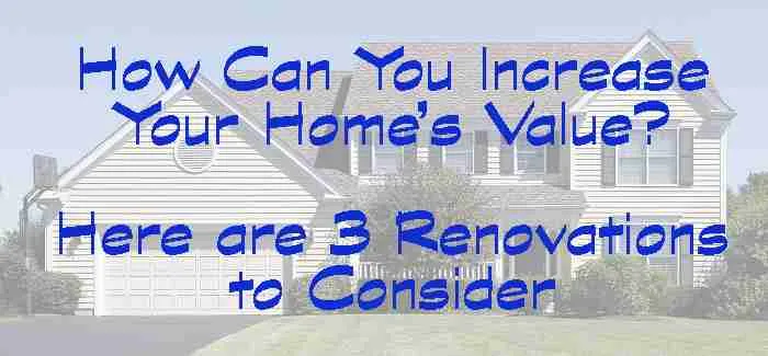 Three Home Renovations That Improve Your Home’s Value